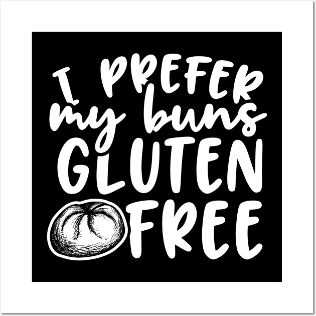 I Prefer My Buns Gluten Free Wall Art by thingsandthings